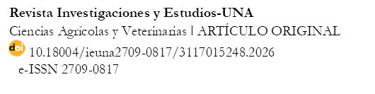 Revista Investigaciones y Estudios-UNA
Ciencias Agrícolas y Veterinarias ǀ ARTÍCULO ORIGINAL
  10.18004/ieuna2709-0817/3117015248.2026      
   e-ISSN 2709-0817

