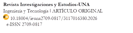 Revista Investigaciones y Estudios-UNA
Ingeniería y Tecnología ǀ ARTÍCULO ORIGINAL
  10.18004/ieuna2709-0817/3117016380.2026      
   e-ISSN 2709-0817


