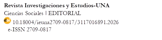 Revista Investigaciones y Estudios-UNA
Ciencias Sociales ǀ EDITORIAL
  10.18004/ieuna2709-0817/3117016891.2026      
   e-ISSN 2709-0817

